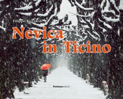 Nevica in Ticino. Ediz. illustrata di Filippo Ricciardi edito da Fontana Edizioni