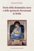 Storia della drammatica sacra e dello spettacolo devozionale in Sicilia di Giovanni Isgrò edito da Sciascia