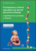 Formazione e ricerca educativa nei servizi alla prima infanzia. I significati di un processo in divenire edito da Edizioni Junior