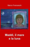 Maddi. Il mare e la luna di Marco Franceschi edito da ilmiolibro self publishing