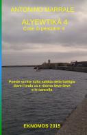 Alyewtikà. Cose di pescatori vol.4 di Antonino Marrale edito da ilmiolibro self publishing