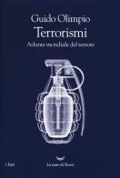 Terrorismi. Atlante mondiale del terrore di Guido Olimpio edito da La nave di Teseo