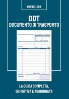 DDT Documento di trasporto. La guida completa, definitiva e aggiornata di Davide Lega edito da Lega Davide