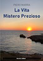 La vita meraviglioso mistero di Piero Marra edito da M.A.GI.C. Education Training