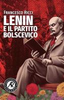 Lenin e il Partito bolscevico di Francesco Ricci edito da Associazione Rjazanov