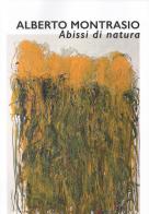 Alberto Montasio. Abissi di natura. Catalogo della mostra (Gubbio, 25 maggio-28 luglio 2019). Ediz. illustrata edito da Editoriale Umbra