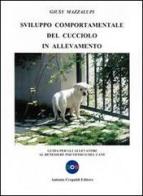 Svilupppo comportamentale del cucciolo in allevamento. Guida per gli allevatori al benessere psicofisico del cane di Giusy Mazzalupi edito da Crepaldi