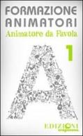 Formazione animatori. Animatori da favola vol.1 edito da Oragiovane