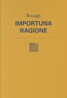 Importuna ragione. Testo originale a fronte. Nuova ediz. di Bocage edito da Lemma Press