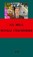 Novelle straordinarie di Herbert George Wells edito da Intra