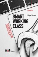 Smart working class. Ricerca sull'impatto del lavoro a distanza nel settore bancario e assicurativo in Toscana di Pippo Russo edito da editpress