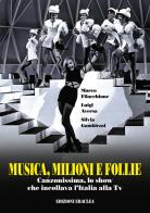 Musica, milioni e follie. Canzonissima, lo show che incollava l'Italia alla Tv di Marco Filacchione, Luigi Aversa, Silvia Gambirasi edito da Edizioni Eraclea