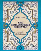 Una romanticheria medievale di Mark Twain edito da Caravaggio Editore