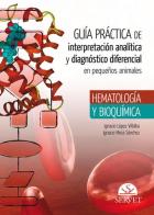 Guía práctica de interpretación analítica y diagnóstico diferencial en pequeños animales. Hematología y bioquímica di Ignacio López Villalba, Ignacio Mesa Sánchez edito da SERVET