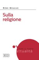 Sulla religione di Rémi Brague edito da EDB