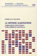 Le imprese alberghiere. Complessità strutturale e meccanismi di controllo di Daniela M. Salvioni edito da Giuffrè