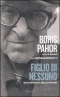 Figlio di nessuno. Un'autobiografia senza frontiere di Boris Pahor, Cristina Battocletti edito da Rizzoli