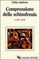 Comprensione della schizofrenia e altri scritti di Sabina Spielrein edito da Liguori