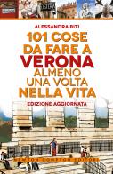 101 cose da fare a Verona almeno una volta nella vita di Alessandra Biti edito da Newton Compton Editori