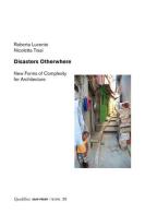 Disasters otherwhere. New forms of complexity to architecture di Roberta Lucente, Nicoletta Trasi edito da Quodlibet
