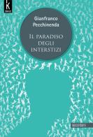 Il paradiso degli interstizi. Nuova ediz. di Gianfranco Pecchinenda edito da Inknot
