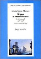 Scena e messinscena. Scritti teatrali (1960-1998) di M. Teresa Muraro edito da Marsilio