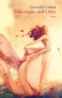 Sulla soglia dell'Oltre di Graziella Collina edito da Giovane Holden Edizioni