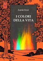 I colori della vita di Lucia Izzo edito da Le Mezzelane Casa Editrice