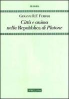 Città e anima nella «Repubblica» di Platone di Giovanni R. Ferrari edito da Morcelliana