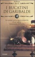I bucatini di Garibaldi. Avventure storico-gastronomiche di un inglese innamorato dell'Italia di William Black edito da Piemme