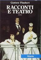 Racconti e teatro di Gustave Flaubert edito da Ugo Mursia Editore