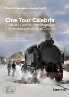 Cine tour Calabria. Guida alla Calabria cinematografica-A cinematographic guide to Calabria. Ediz. a colori di Maurizio Paparazzo, Giovanni Scarfò edito da Rubbettino