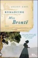 Romancing Miss Brontë di Juliet Gael edito da TEA