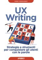 UX writing. Strategie e strumenti per conquistare gli utenti con le parole di Torrey Podmajersky edito da Apogeo