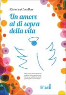 Un amore al di sopra della vita di Eleonora Castellano edito da Edizioni del faro