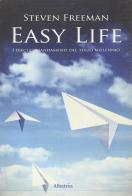 Easy Life. I dieci comandamenti del terzo millennio di Steven Freeman edito da Gruppo Albatros Il Filo