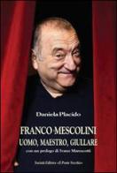 Franco Mescolini, uomo, maestro, giullare di Daniela Placido edito da Il Ponte Vecchio