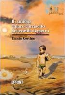 Il rumore chiaro e irrisolto dei cortili di pietra di Fausto Corvino edito da Booksprint