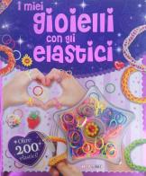 I miei gioielli con gli elastici. Con gadget edito da Crealibri