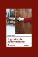 Il Presidente addormentato. Nuova ediz. di Gianni Caria edito da Bibliotheka Edizioni