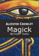 Magick. Without tears di Aleister Crowley edito da Cerchio della Luna