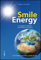 Smile energy. Il coraggio di cambiare per un futuro con futuro di Norbert Lantschner edito da Raetia