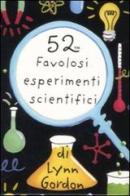 52 favolosi esperimenti scientifici. Carte. Ediz. illustrata di Lynn Gordon edito da Magazzini Salani