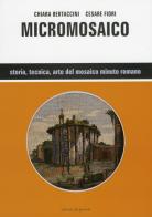 Micromosaico di Cesare Fiori, Chiara Bertaccini edito da Edizioni del Girasole