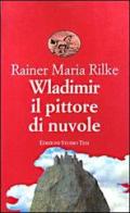Wladimir il pittore di nuvole di Rainer Maria Rilke edito da Edizioni Studio Tesi