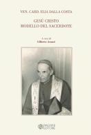 Gesù Cristo modello del sacerdote di Elia Dalla Costa edito da Pagnini