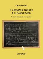 L' armonia tonale e il basso dato. Manuale sintetico teorico-pratico di Carlo Pedini edito da Sinfonica Jazz Ediz. Musicali