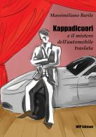 Kappadicuori e il mistero dell'automobile traslata di Massimiliano Barile edito da Wip Edizioni