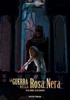 La guerra della Rosa Nera vol.2 di Marco Olivieri edito da Myth Press