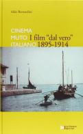I film dal vero 1895-1914. Cinema muto italiano di Aldo Bernardini edito da La Cineteca del Friuli